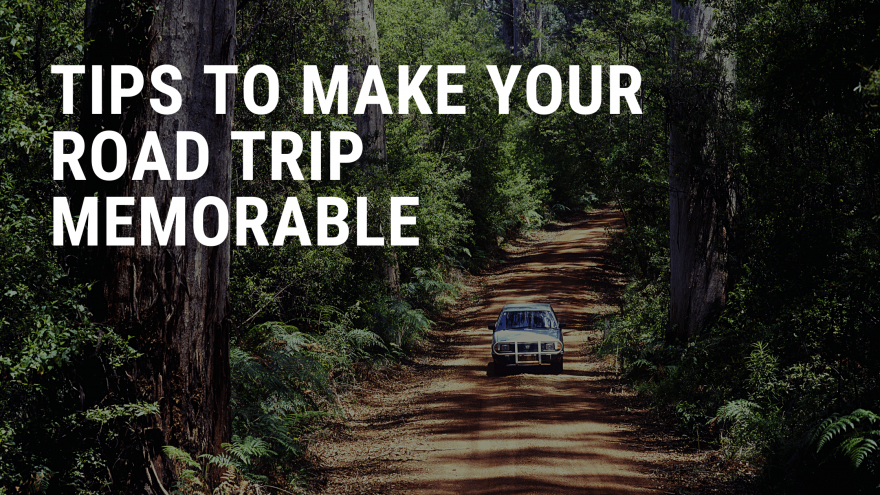 Tips to Make Your Road Trip Memorable