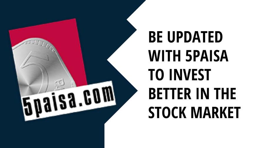 Be updated with 5paisa to invest better in the stock market