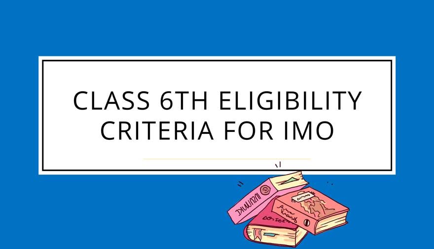 Class 6th Eligibility criteria for IMO