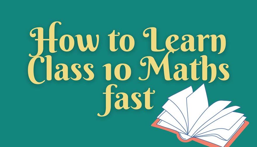 How to Learn Class 10 Maths fast