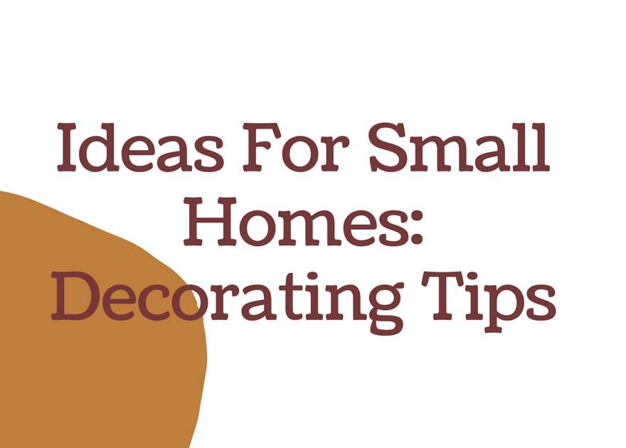 Ideas For Small Homes Decorating Tips