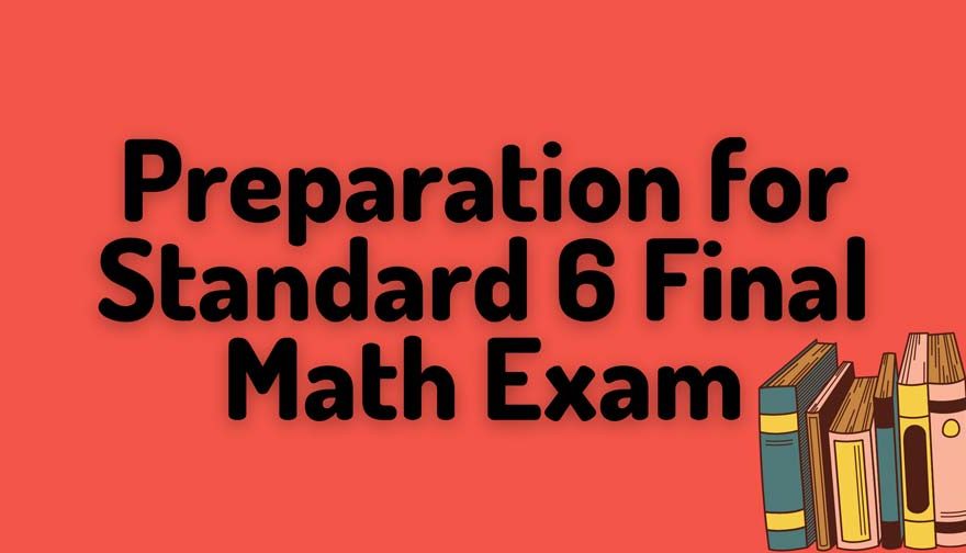 Preparation for Standard 6 Final Math Exam