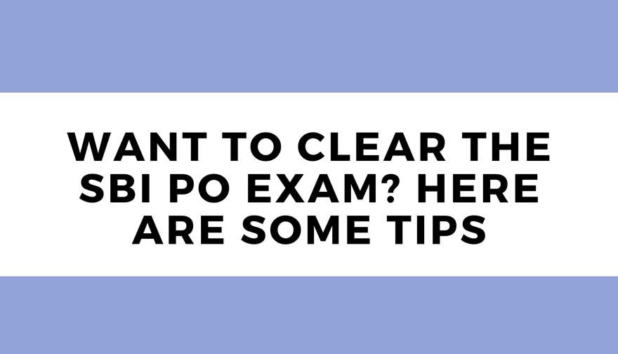 Want to clear the SBI PO exam Here are some tips