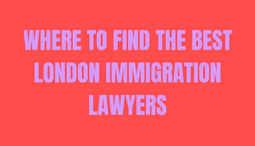Where to Find the Best London Immigration Lawyers