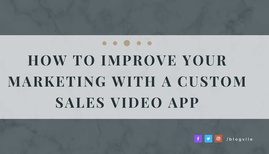 How to Improve Your Marketing With a Custom Sales Video App