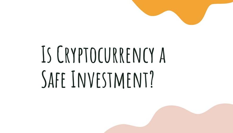 Is Cryptocurrency a Safe Investment