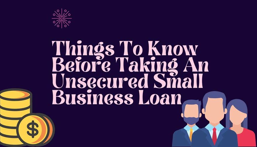Things To Know Before Taking An Unsecured Small Business Loan