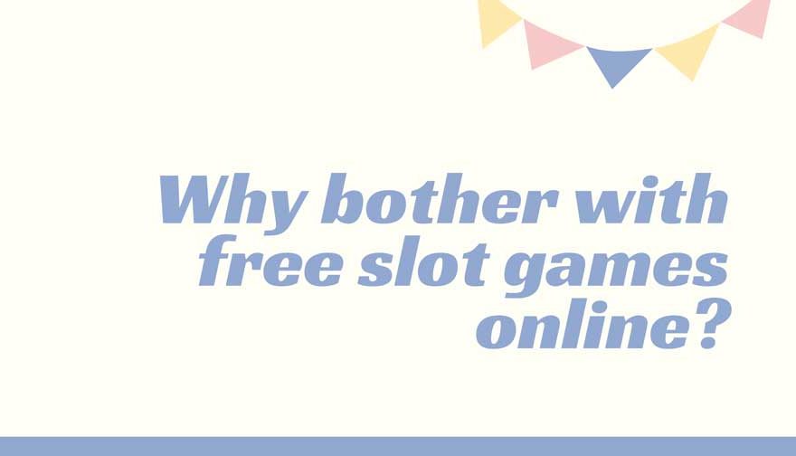 Why bother with free slot games online
