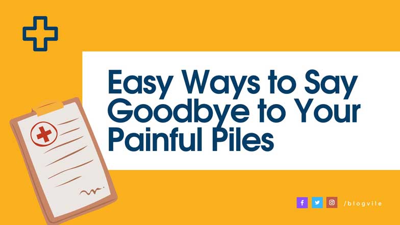 Easy Ways to Say Goodbye to Your Painful Piles