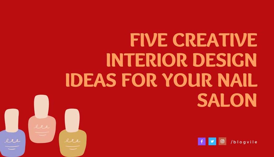 Five Creative Interior Design Ideas for Your Nail Salon