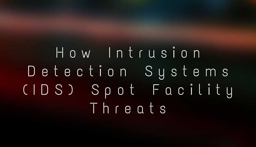 How Intrusion Detection Systems (IDS) Spot Facility Threats