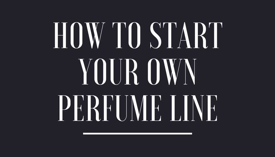 How To Start Your Own Perfume Line