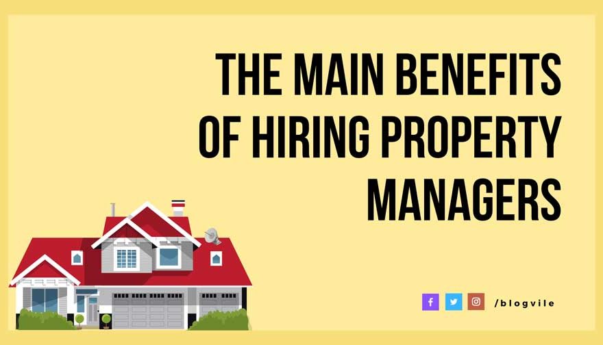 The Main Benefits of Hiring Property Managers