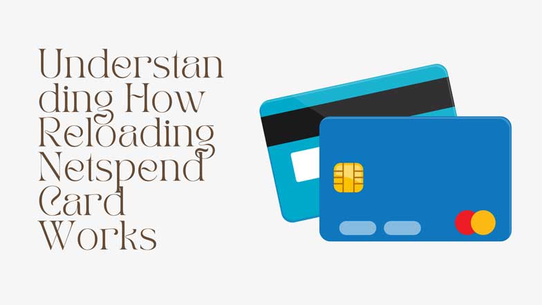 Understanding How Reloading Netspend Card Works
