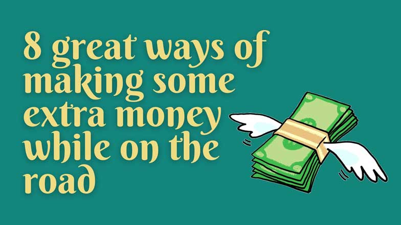 8 great ways of making some extra money while on the road