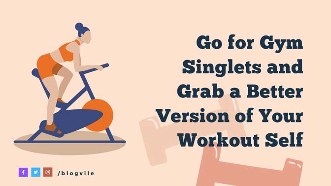 Go for Gym Singlets and Grab a Better Version of Your Workout Self