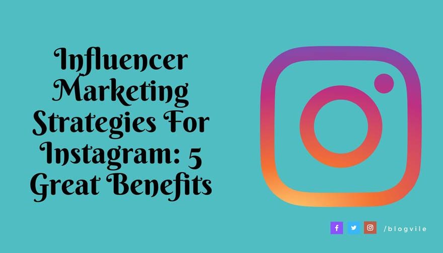 Influencer Marketing Strategies For Instagram 5 Great Benefits