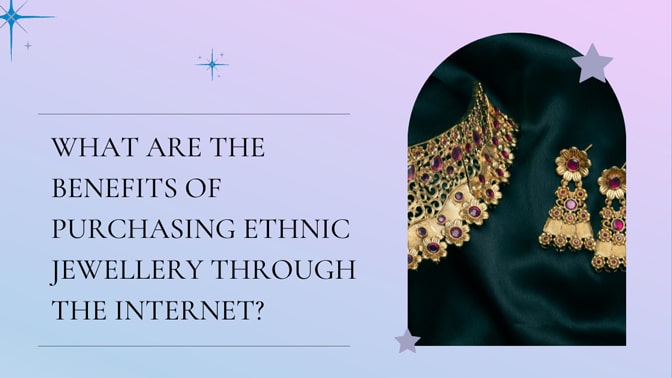 What Are the Benefits of Purchasing Ethnic Jewellery Through the Internet