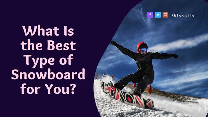 What Is the Best Type of Snowboard for You