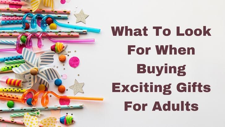 What To Look For When Buying Exciting Gifts For Adults
