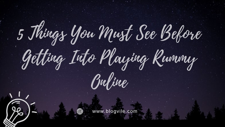 5 Things You Must See Before Getting Into Playing Rummy Online