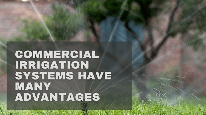 Commercial Irrigation Systems Have Many Advantages
