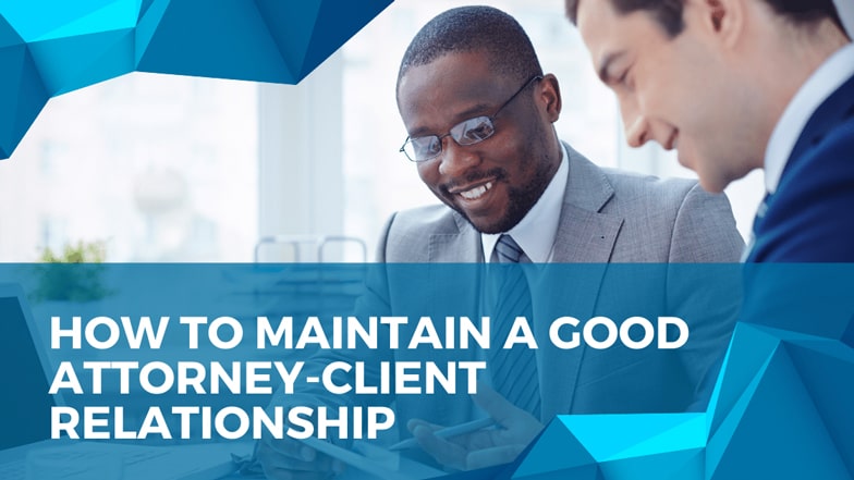 How To Maintain A Good Attorney-Client Relationship