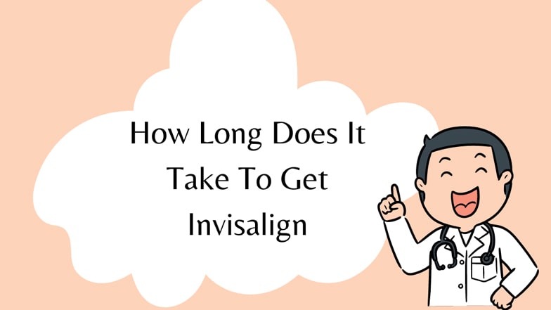 How Long Does It Take To Get Invisalign