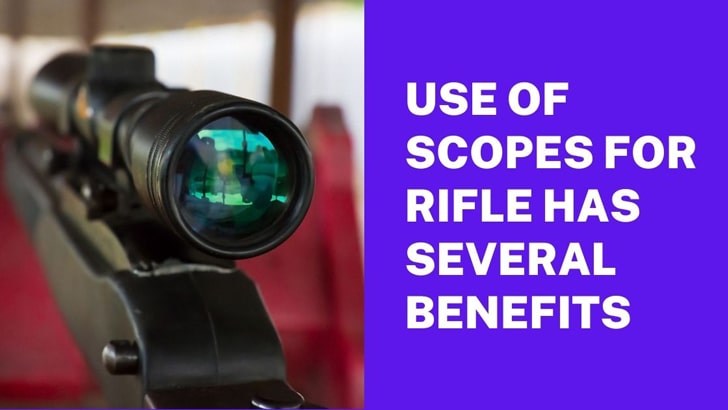 Use Of Scopes For Rifle Has Several Benefits