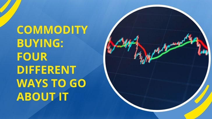 Commodity Buying Four Different Ways to Go about It
