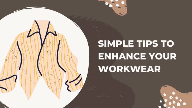 Simple Tips to Enhance Your Workwear