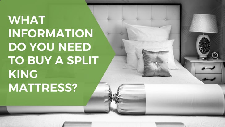 What information do you need to buy a Split King Mattress