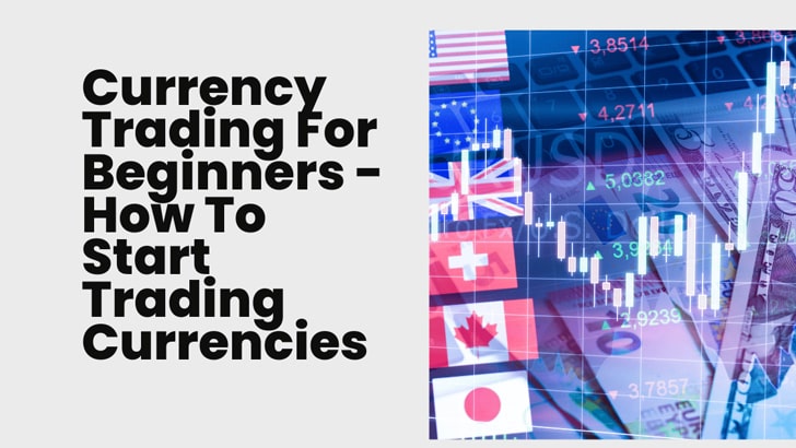 Currency Trading For Beginners - How To Start Trading Currencies