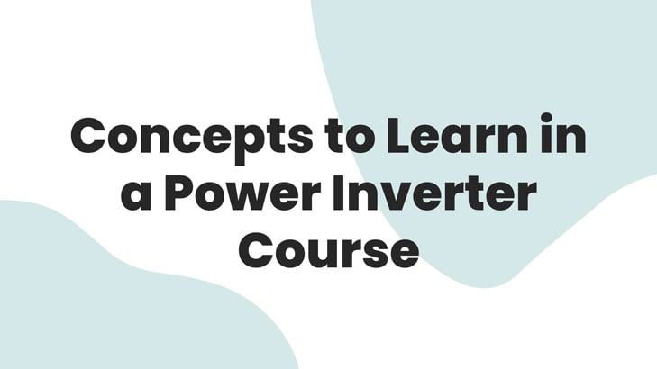 Concepts to Learn in a Power Inverter Course