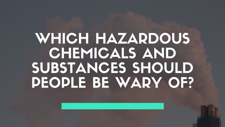 Which Hazardous Chemicals and Substances Should People Be Wary Of