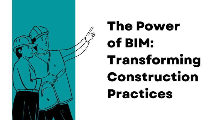 The Power of BIM Transforming Construction Practices