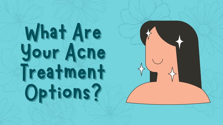 What Are Your Acne Treatment Options