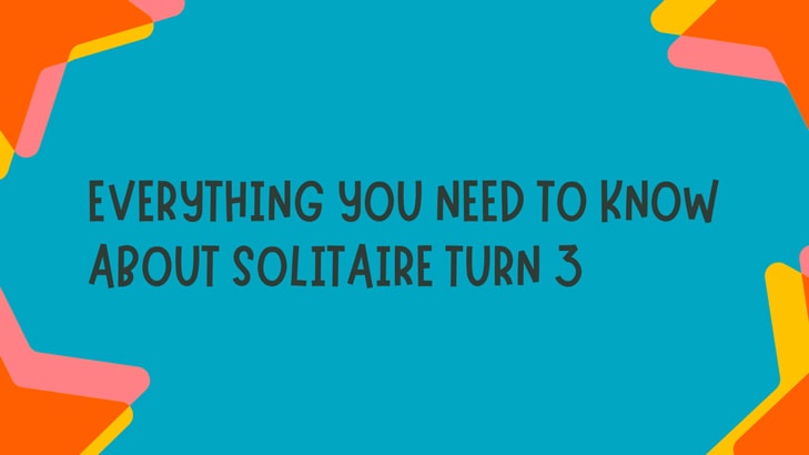 Everything You Need to Know About Solitaire Turn 3